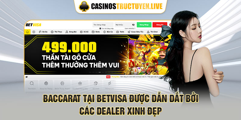 Baccarat tại Betvisa  được dẫn dắt bởi các dealer xinh đẹp