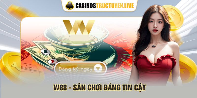 W88 - Sân chơi đáng tin cậy