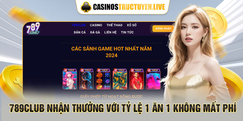 789Club nhận thưởng với tỷ lệ 1 ăn 1 không mất phí