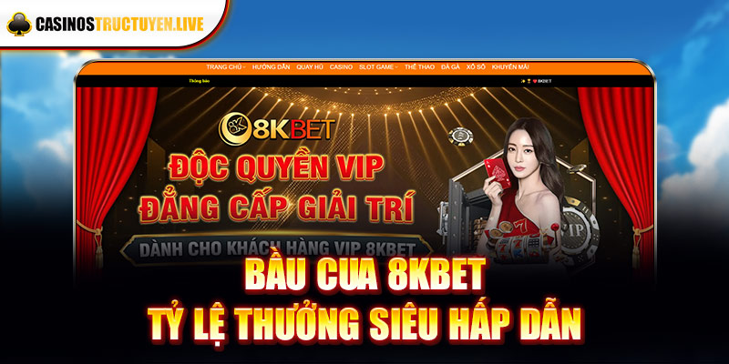 Bầu cua 8kbet tỷ lệ thưởng siêu hấp dẫn