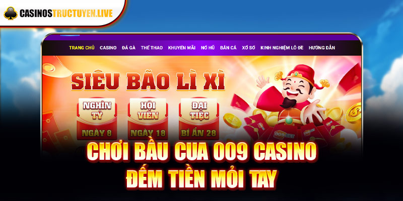 Chơi bầu cua 009 casino đếm tiền mỏi tay