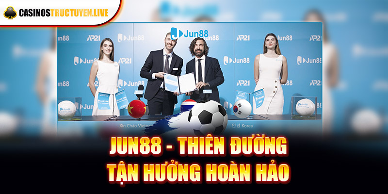 Jun88 - Thiên đường tận hưởng hoàn hảo