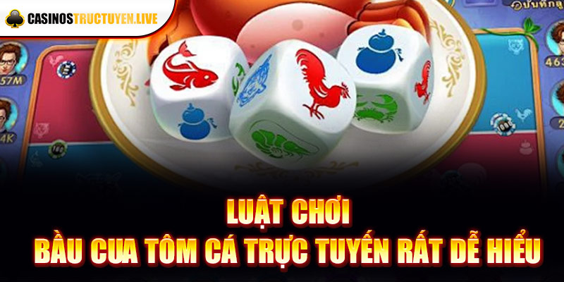 Luật chơi bầu cua tôm cá trực tuyến rất dễ hiểu