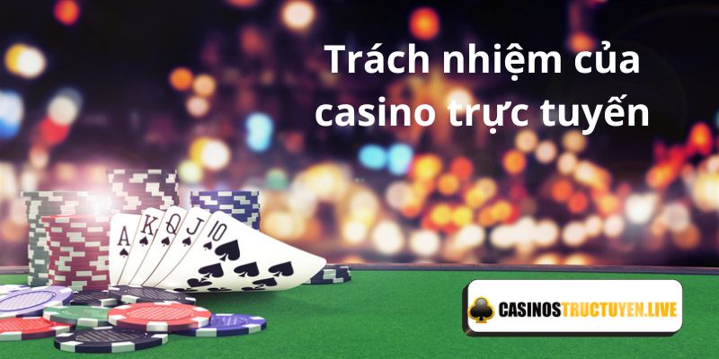 Chính sách chơi có trách nhiệm bên phía casino