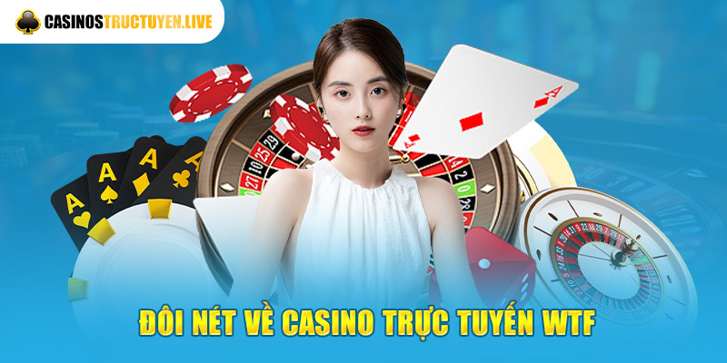 Đôi nét về casino trực tuyến WTF