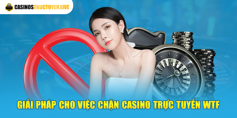 Giải pháp cho việc chặn casino trực tuyến WTF