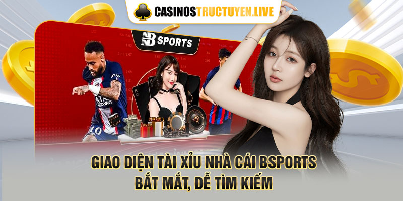 Giao diện tài xỉu nhà cái Bsports bắt mắt, dễ tìm kiếm