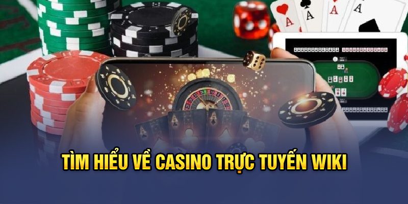 Tìm hiểu về casino trực tuyến Wiki