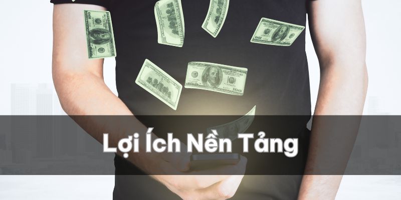 Lợi ích mà nền tảng mang lại cho người sử 